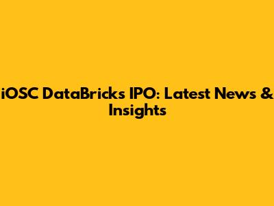 iOSC DataBricks' IPO: Latest News & Insights