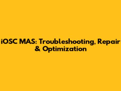 iOSC MAS: Troubleshooting, Repair & Optimization