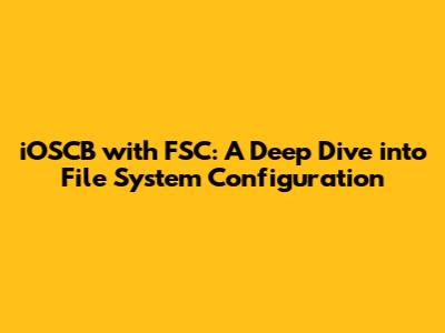 iOSCB with FSC: A Deep Dive into File System Configuration