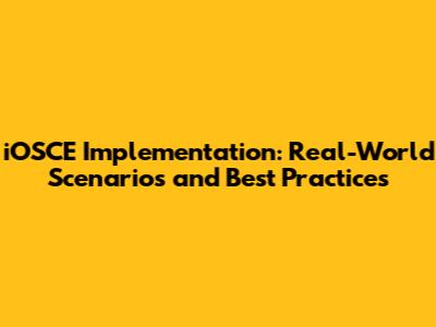 iOSCE Implementation: Real-World Scenarios and Best Practices