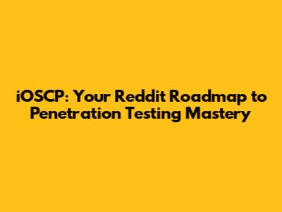 iOSCP: Your Reddit Roadmap to Penetration Testing Mastery