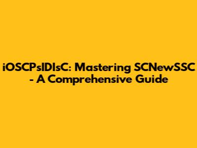 iOSCPsIDIsC: Mastering SCNewSSC - A Comprehensive Guide