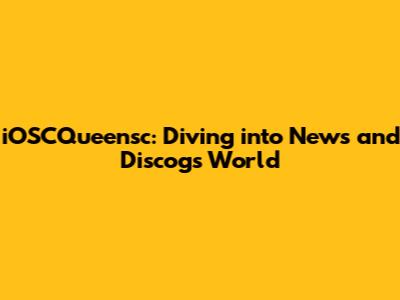 iOSCQueensc: Diving into News and Discogs World