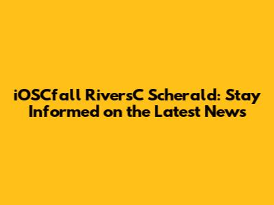 iOSCfall RiversC Scherald: Stay Informed on the Latest News