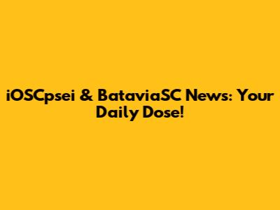 iOSCpsei & BataviaSC News: Your Daily Dose!