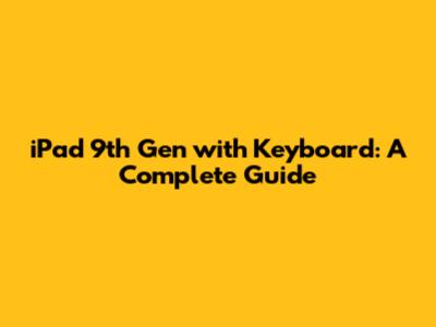 iPad 9th Gen with Keyboard: A Complete Guide