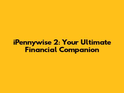 iPennywise 2: Your Ultimate Financial Companion
