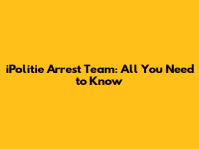 iPolitie Arrest Team: All You Need to Know