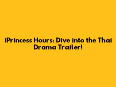 iPrincess Hours: Dive into the Thai Drama Trailer!