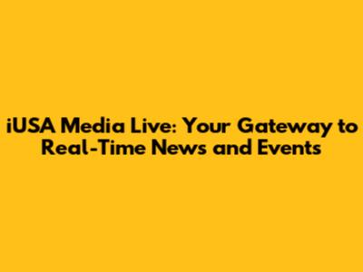iUSA Media Live: Your Gateway to Real-Time News and Events