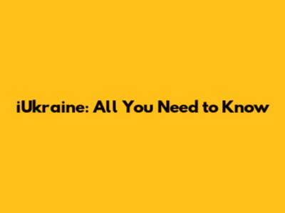 iUkraine: All You Need to Know