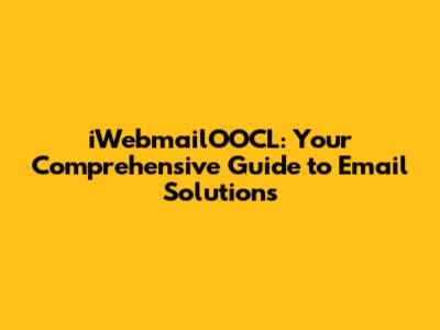 iWebmailOOCL: Your Comprehensive Guide to Email Solutions