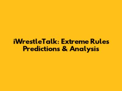 iWrestleTalk: Extreme Rules Predictions & Analysis