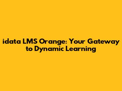 idata LMS Orange: Your Gateway to Dynamic Learning