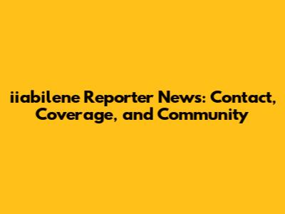 iiabilene Reporter News: Contact, Coverage, and Community