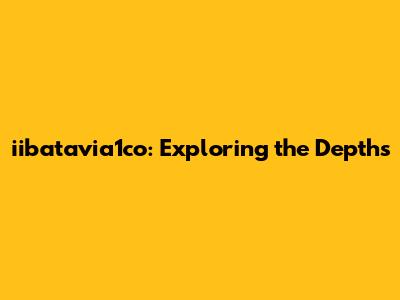 iibatavia1co: Exploring the Depths