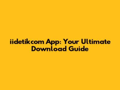 iidetikcom App: Your Ultimate Download Guide