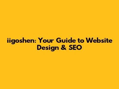 iigoshen: Your Guide to Website Design & SEO
