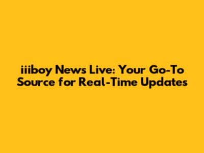 iiiboy News Live: Your Go-To Source for Real-Time Updates