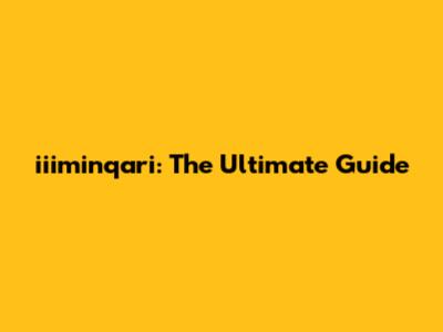 iiiminqari: The Ultimate Guide