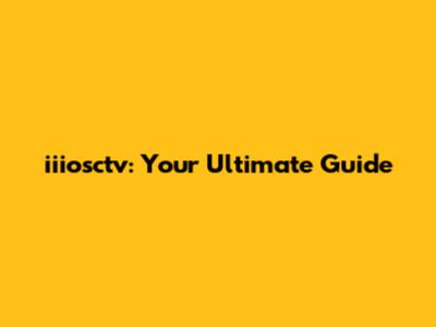 iiiosctv: Your Ultimate Guide