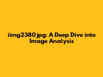 iimg2380jpg: A Deep Dive into Image Analysis