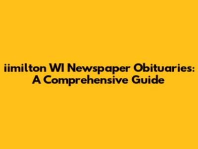 iimilton WI Newspaper Obituaries: A Comprehensive Guide
