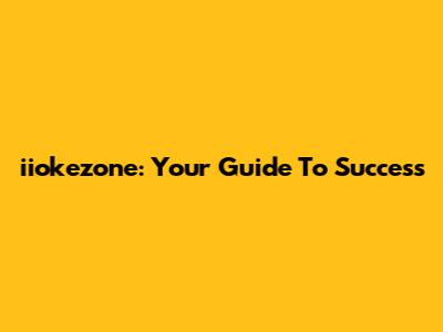 iiokezone: Your Guide To Success