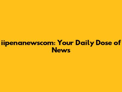 iipenanewscom: Your Daily Dose of News