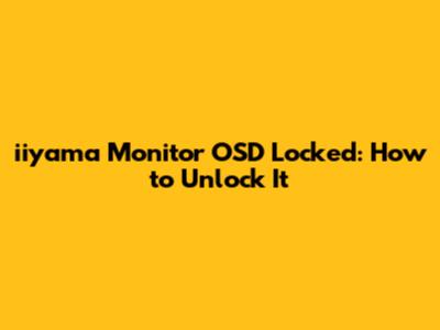 iiyama Monitor OSD Locked: How to Unlock It