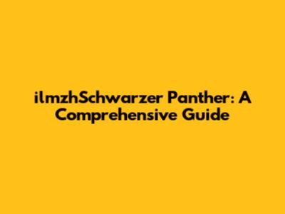 ilmzhSchwarzer Panther: A Comprehensive Guide