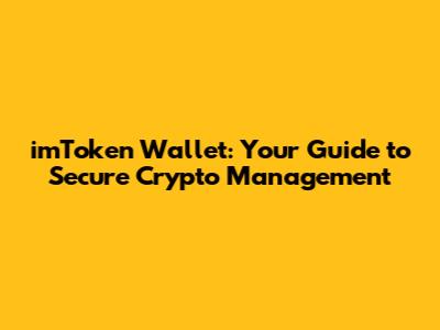 imToken Wallet: Your Guide to Secure Crypto Management