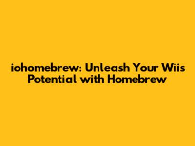 iohomebrew: Unleash Your Wii's Potential with Homebrew