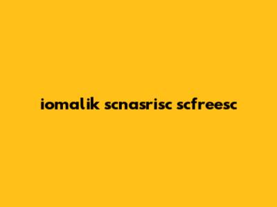 iomalik scnasrisc scfreesc
