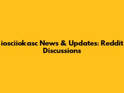 iosciiokasc News & Updates: Reddit Discussions