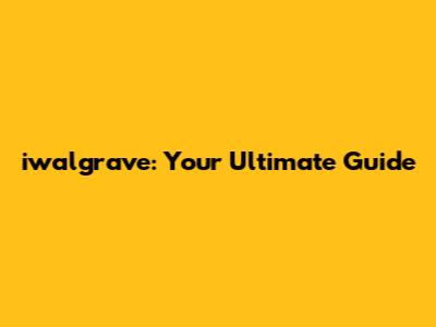 iwalgrave: Your Ultimate Guide