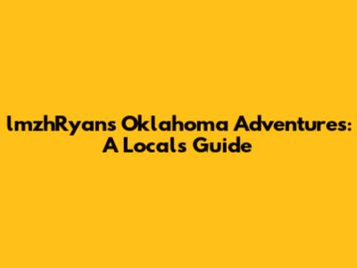 lmzhRyan's Oklahoma Adventures: A Local's Guide