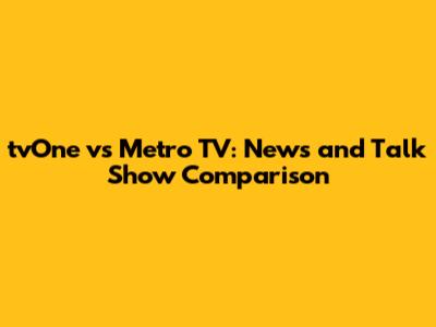 tvOne vs Metro TV: News and Talk Show Comparison