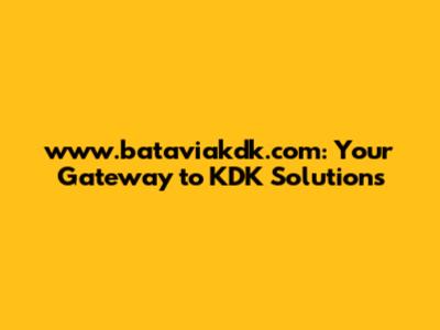 www.bataviakdk.com: Your Gateway to KDK Solutions