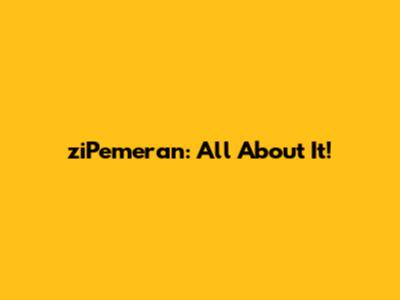 ziPemeran: All About It!