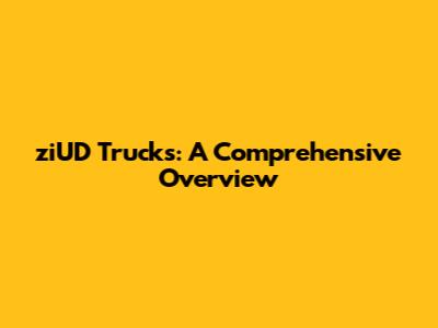 ziUD Trucks: A Comprehensive Overview